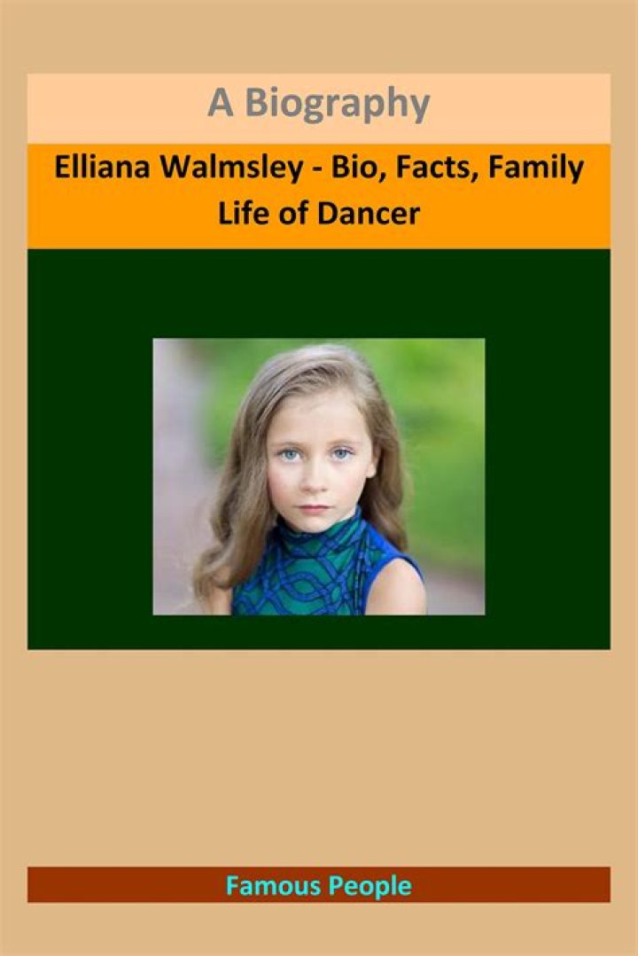 Elliana Walmsley Biography - Facts, Childhood, Family Life & Achievements
