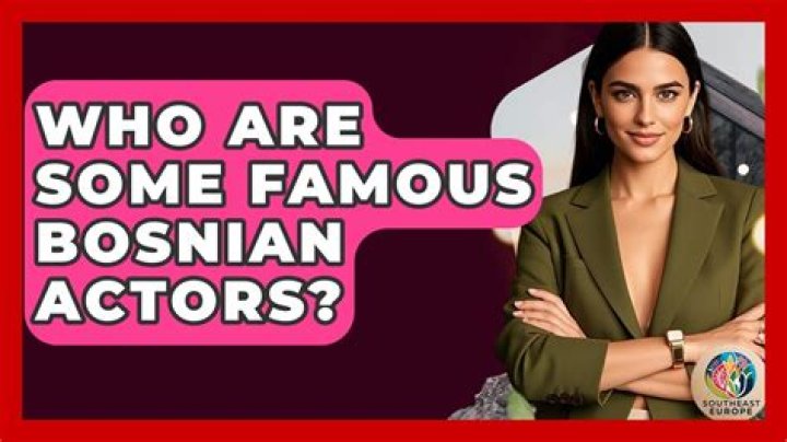 Famous Bosnian Actors