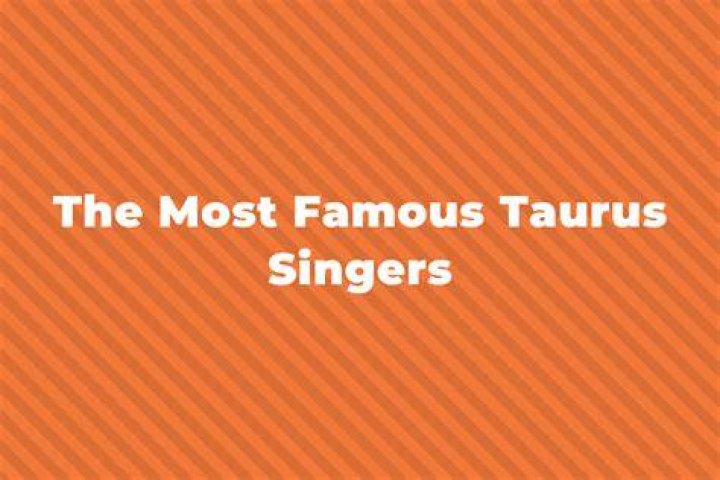 Famous Taurus Singers