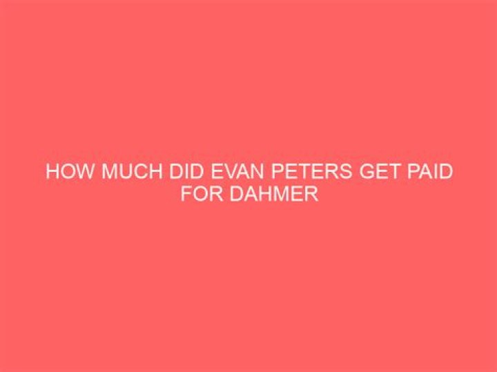 How much did Evan Peters get paid for Dahmer?