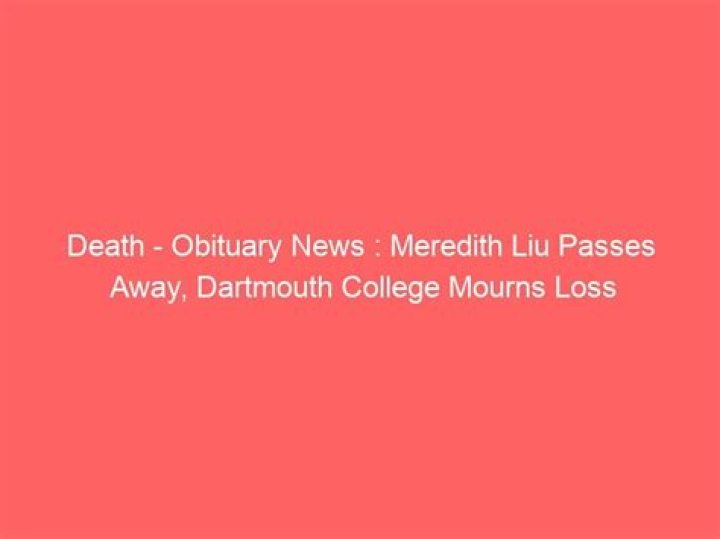Meredith Liu Obituary, Funeral Arrangements, Dartmouth College Student