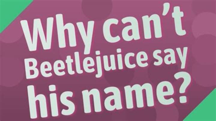 Why can’t Beetlejuice say his name? – Celebrity